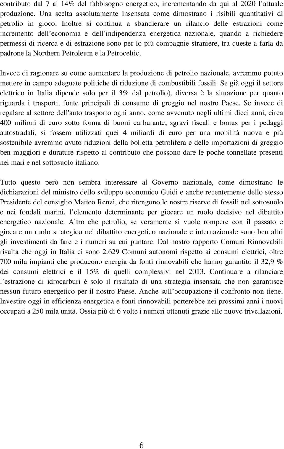 lo più compagnie straniere, tra queste a farla da padrone la Northern Petroleum e la Petroceltic.