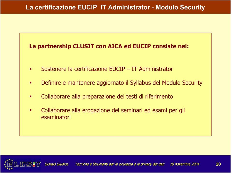 Security Collaborare alla preparazione dei testi di riferimento Collaborare alla erogazione dei seminari ed