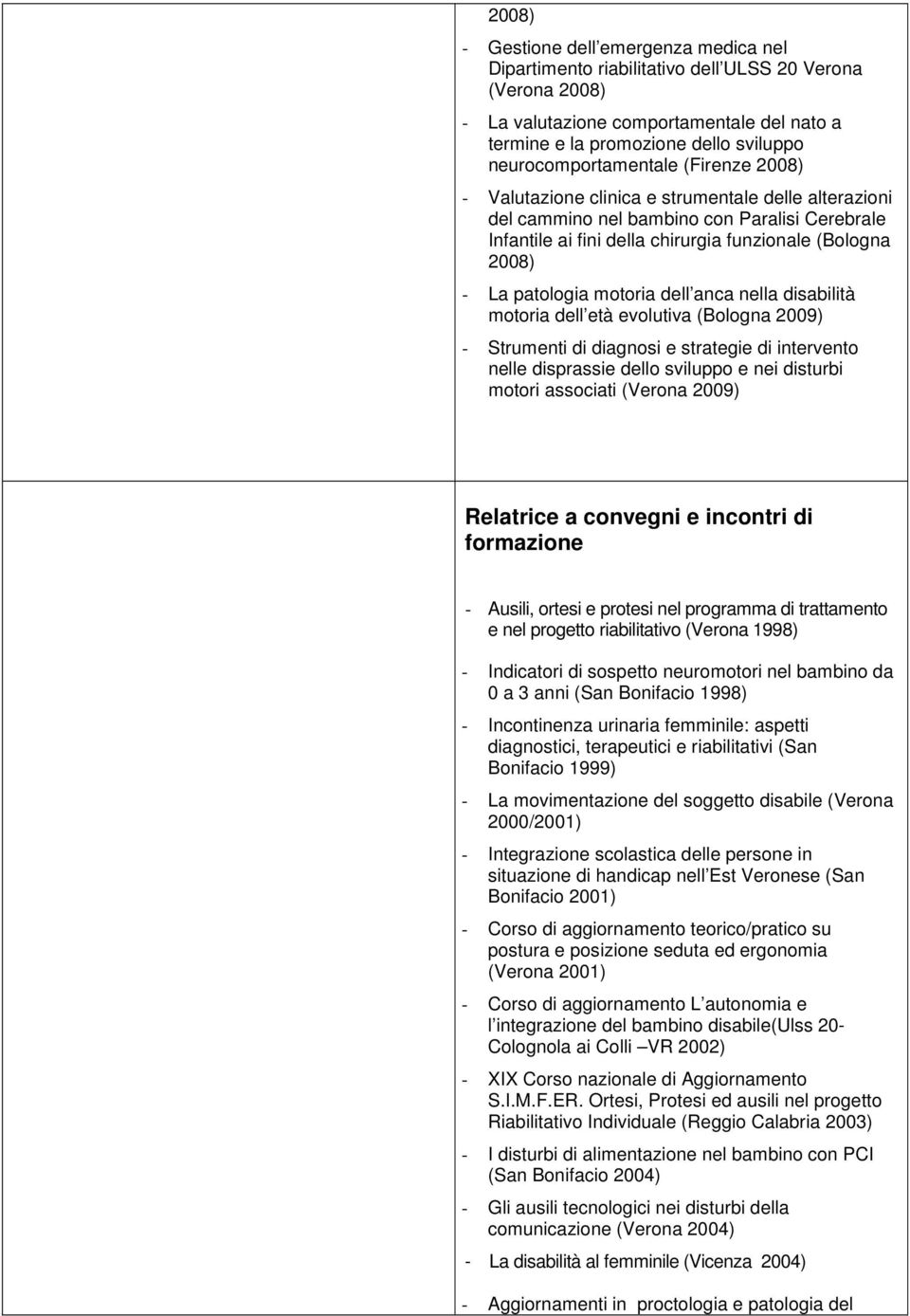 La patologia motoria dell anca nella disabilità motoria dell età evolutiva (Bologna 2009) - Strumenti di diagnosi e strategie di intervento nelle disprassie dello sviluppo e nei disturbi motori