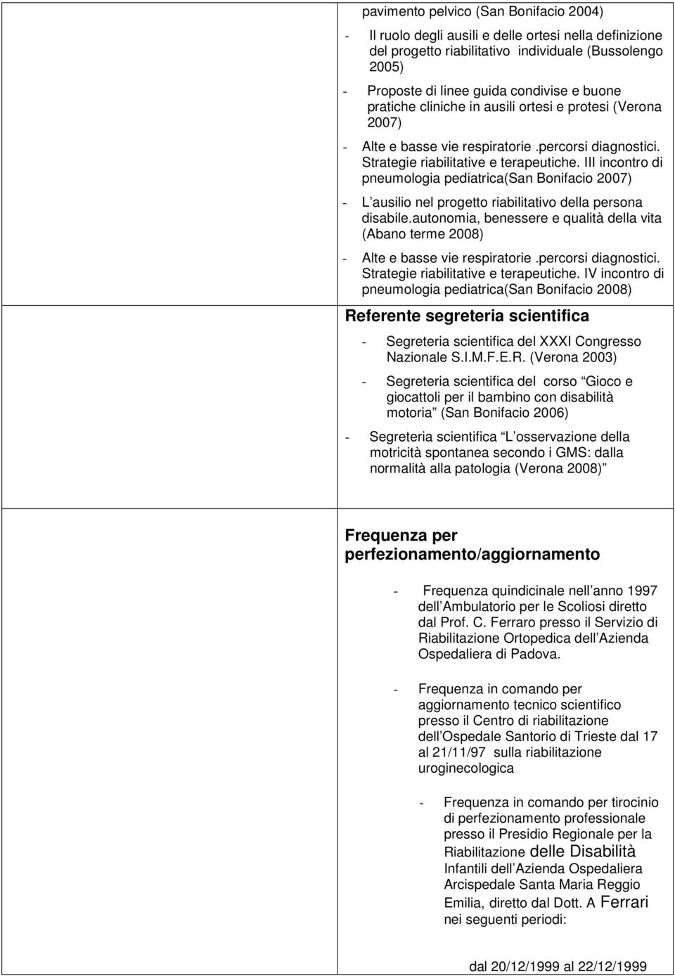 III incontro di pneumologia pediatrica(san Bonifacio 2007) - L ausilio nel progetto riabilitativo della persona disabile.