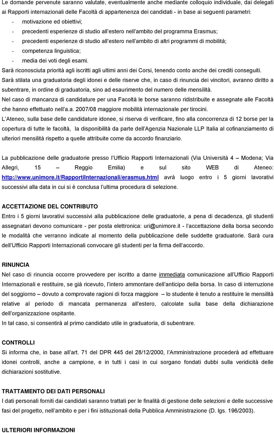 mobilità; - competenza linguistica; - media dei voti degli esami. Sarà riconosciuta priorità agli iscritti agli ultimi anni dei Corsi, tenendo conto anche dei crediti conseguiti.