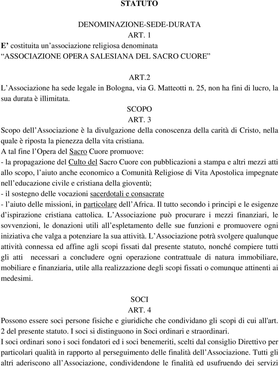 3 Scopo dell Associazione è la divulgazione della conoscenza della carità di Cristo, nella quale è riposta la pienezza della vita cristiana.