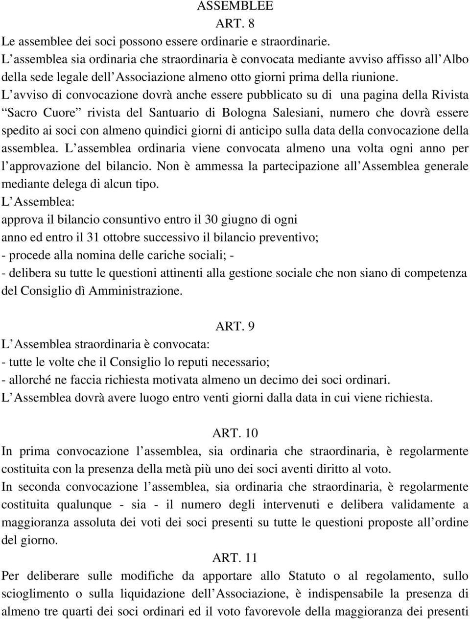 L avviso di convocazione dovrà anche essere pubblicato su di una pagina della Rivista Sacro Cuore rivista del Santuario di Bologna Salesiani, numero che dovrà essere spedito ai soci con almeno