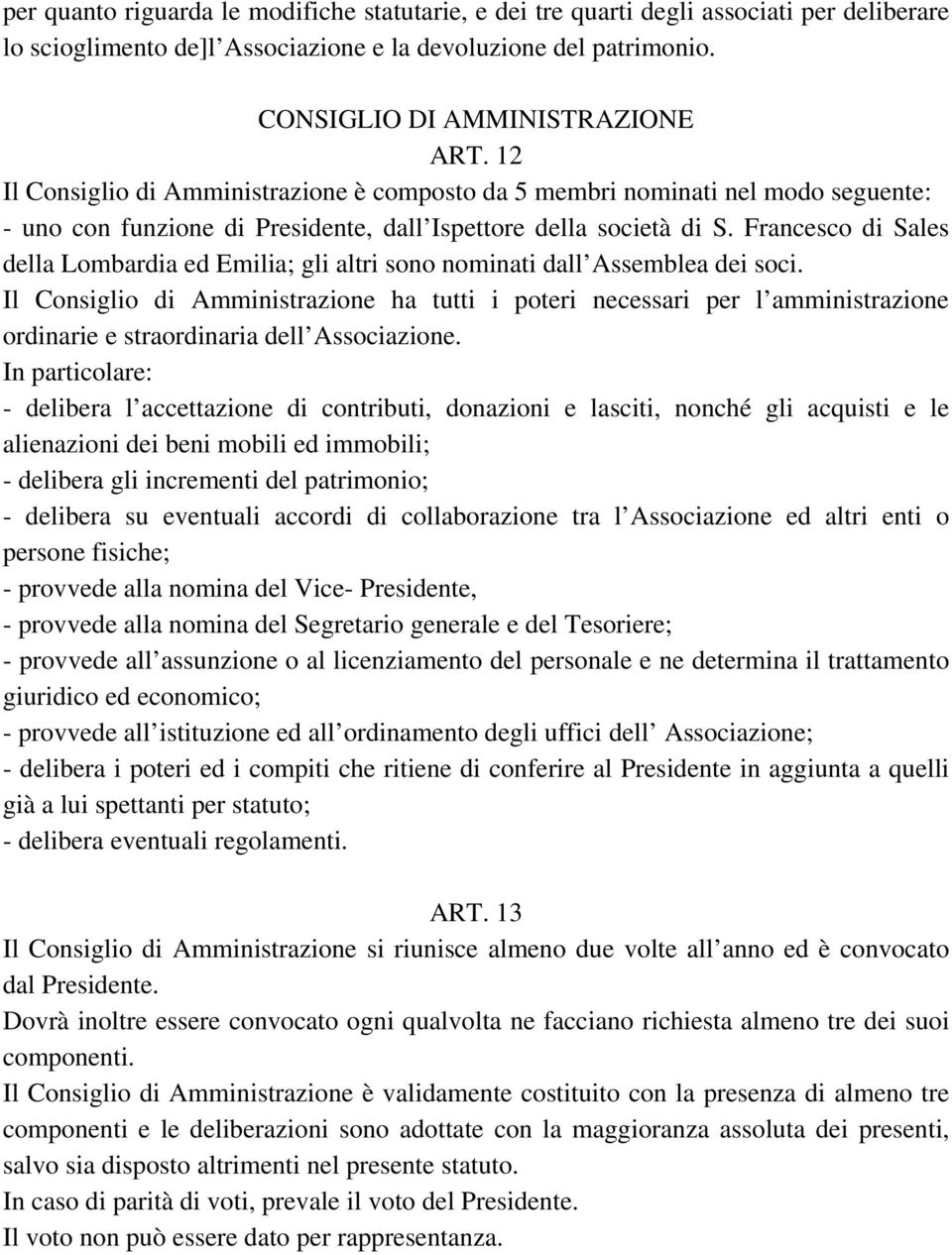 Francesco di Sales della Lombardia ed Emilia; gli altri sono nominati dall Assemblea dei soci.