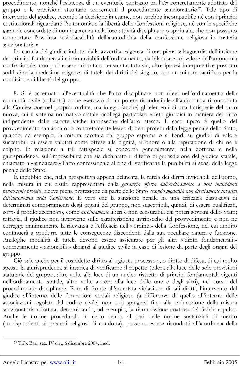 le specifiche garanzie concordate di non ingerenza nella loro attività disciplinare o spirituale, che non possono comportare l assoluta insindacabilità dell «autodichia della confessione religiosa in