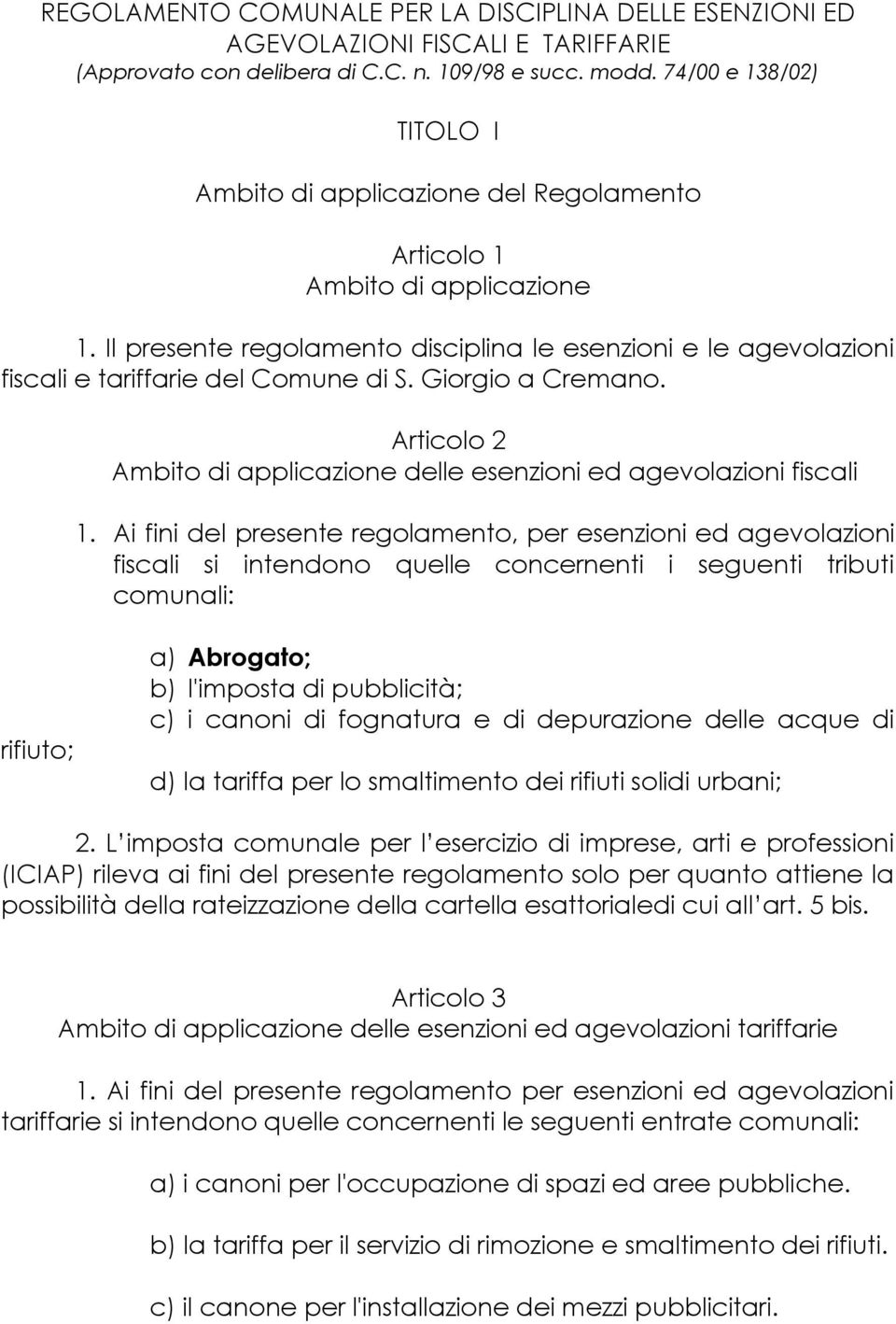 Il presente regolamento disciplina le esenzioni e le agevolazioni fiscali e tariffarie del Comune di S. Giorgio a Cremano. Articolo 2 Ambito di applicazione delle esenzioni ed agevolazioni fiscali 1.