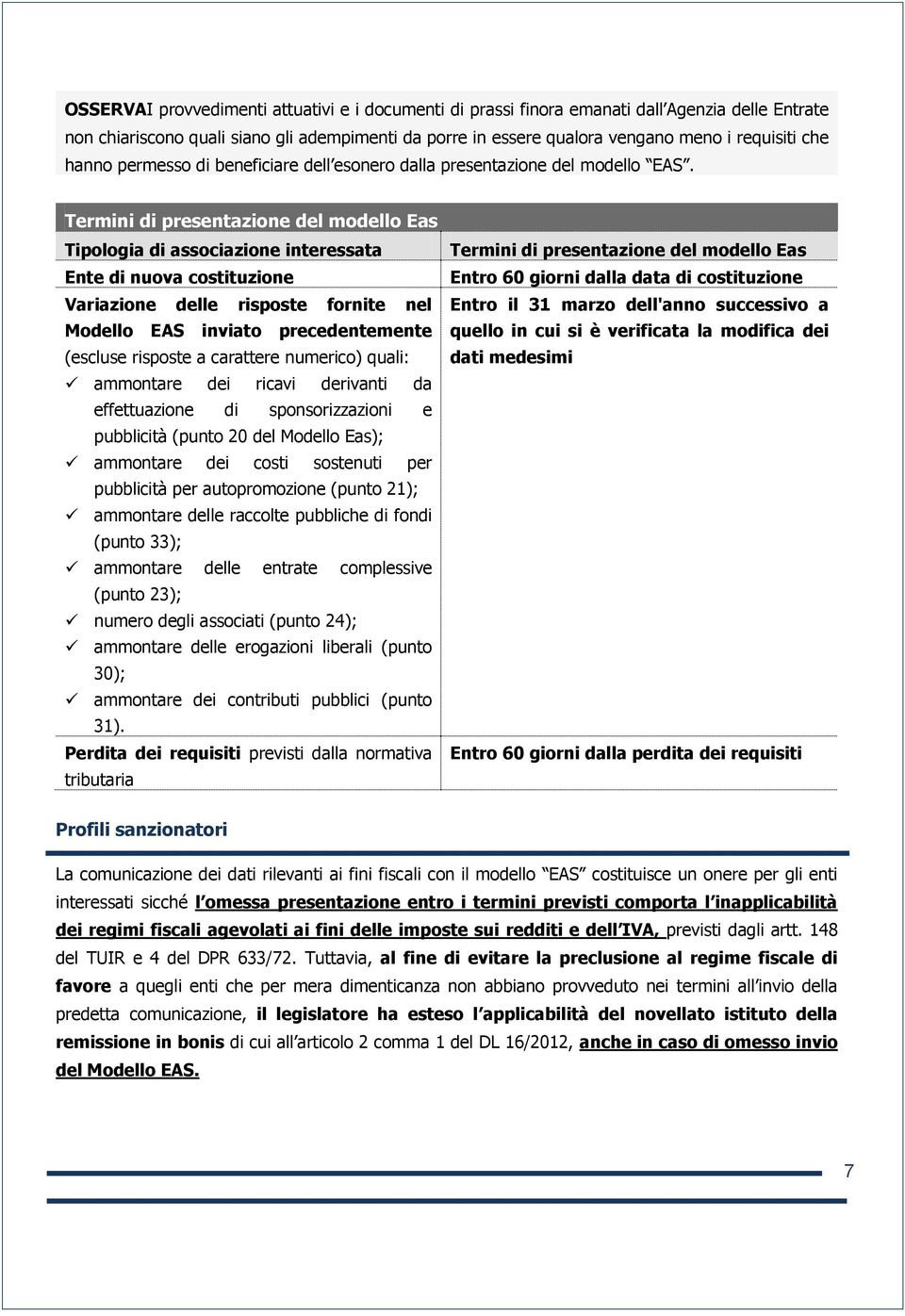 Termini di presentazione del modello Eas Tipologia di associazione interessata Ente di nuova costituzione Variazione delle risposte fornite nel Modello EAS inviato precedentemente (escluse risposte a