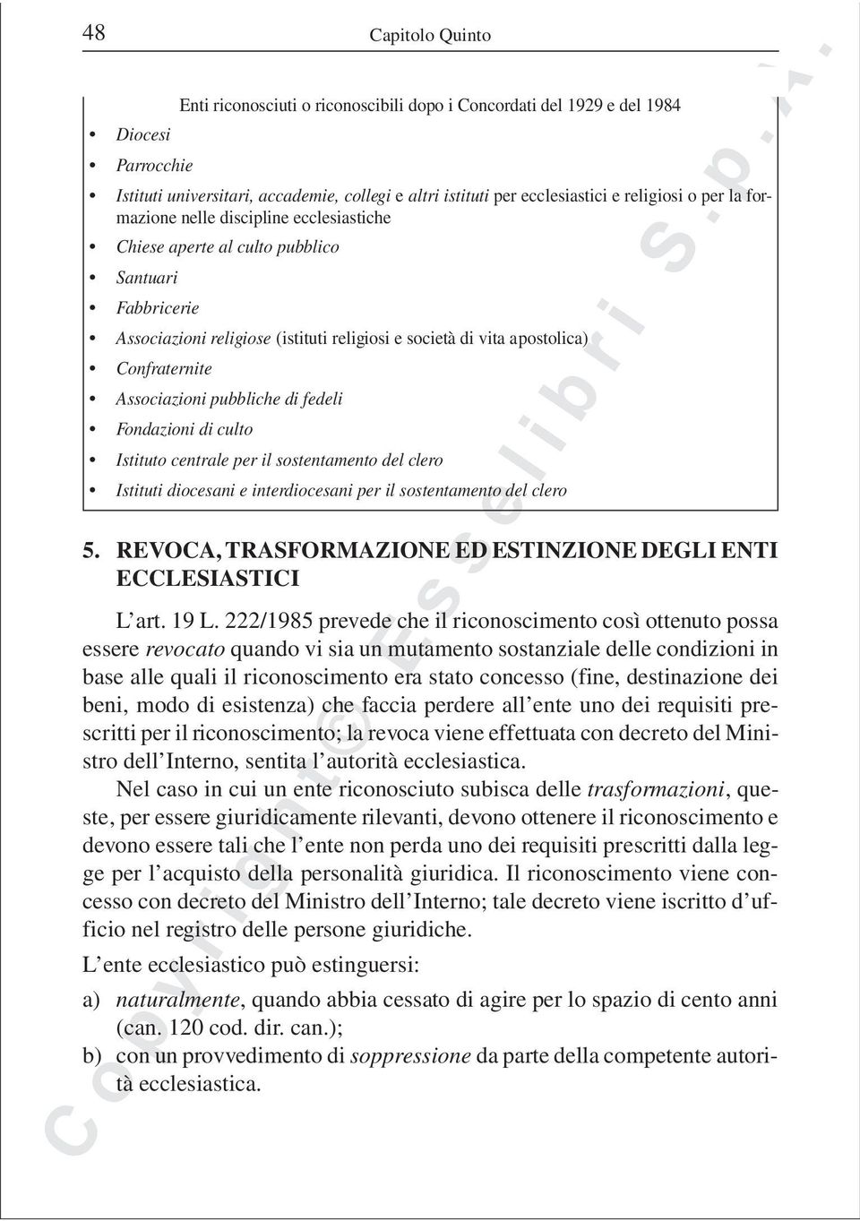 Associazioni pubbliche di fedeli Fondazioni di culto Istituto centrale per il sostentamento del clero Istituti diocesani e interdiocesani per il sostentamento del clero 5.