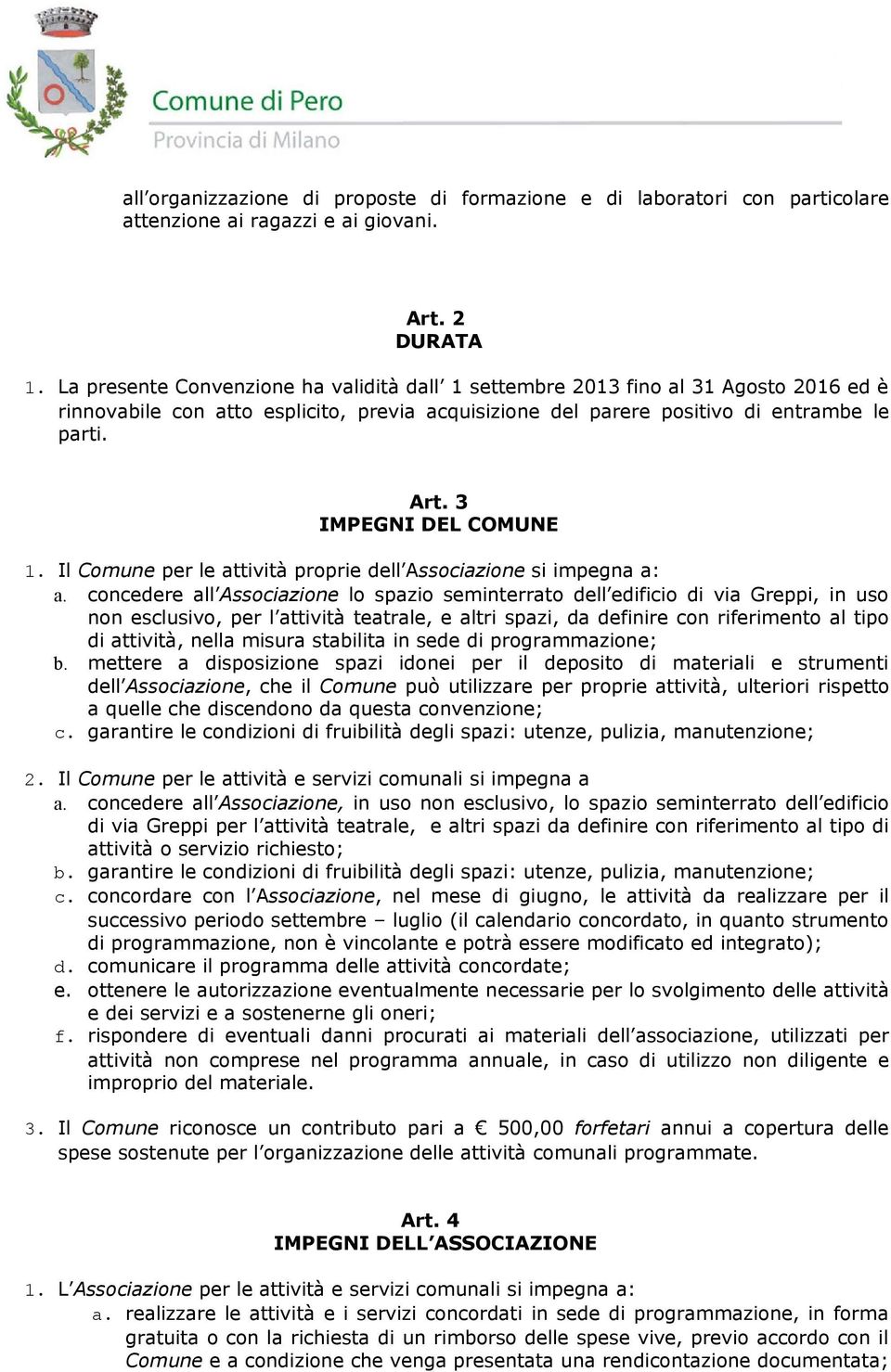 Il Cmune per le attività prprie dell Assciazine si impegna a: a.