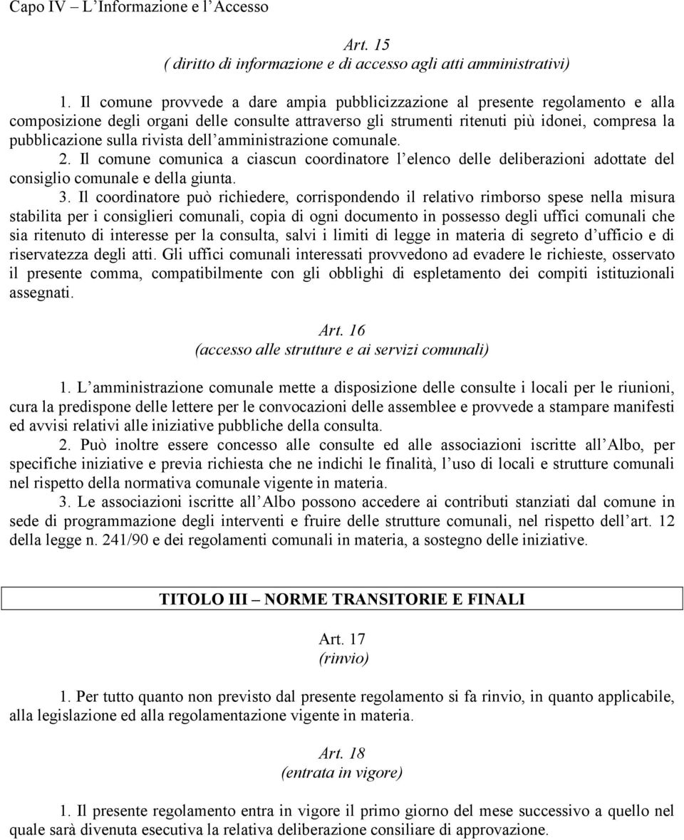 rivista dell amministrazione comunale. 2. Il comune comunica a ciascun coordinatore l elenco delle deliberazioni adottate del consiglio comunale e della giunta. 3.