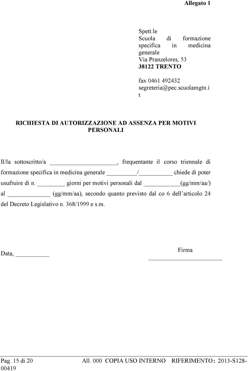 i t RICHIESTA DI AUTORIZZAZIONE AD ASSENZA PER MOTIVI PERSONALI Il/la sottoscritto/a, frequentante il corso triennale di