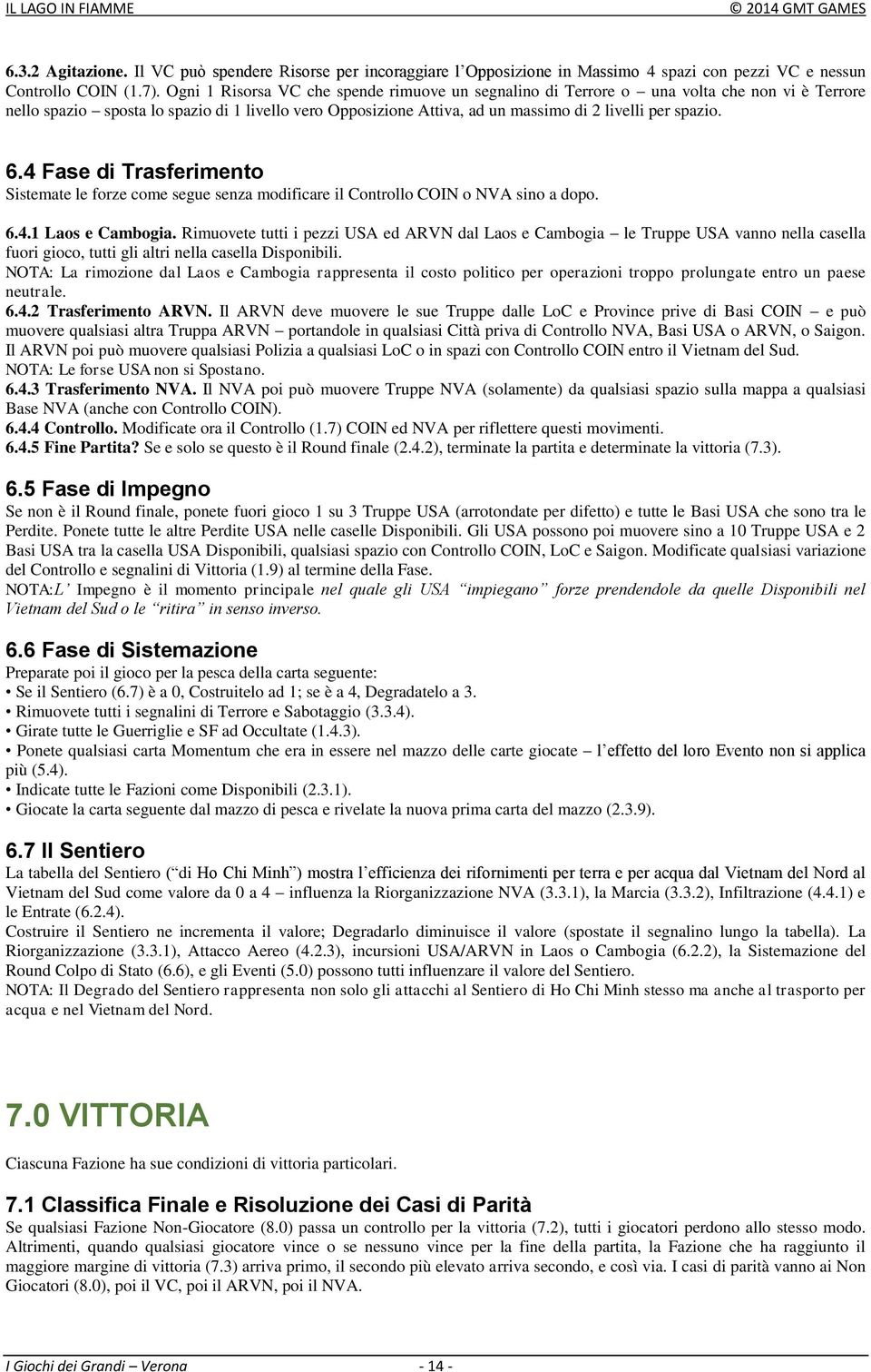 6.4 Fase di Trasferimento Sistemate le forze come segue senza modificare il Controllo COIN o NVA sino a dopo. 6.4.1 Laos e Cambogia.