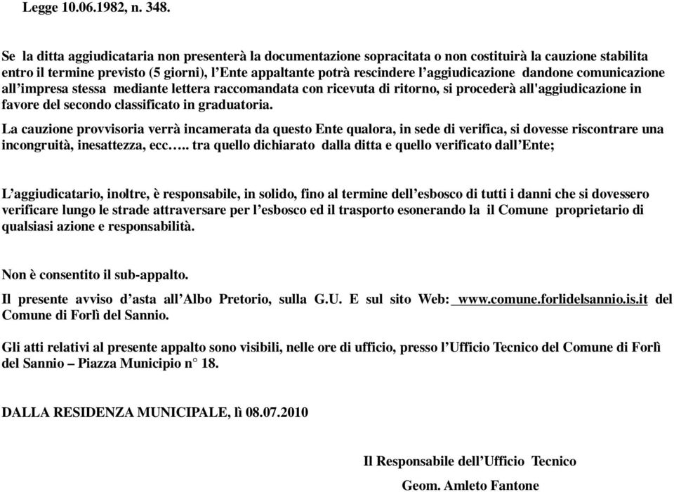 aggiudicazione dandone comunicazione all impresa stessa mediante lettera raccomandata con ricevuta di ritorno, si procederà all'aggiudicazione in favore del secondo classificato in graduatoria.