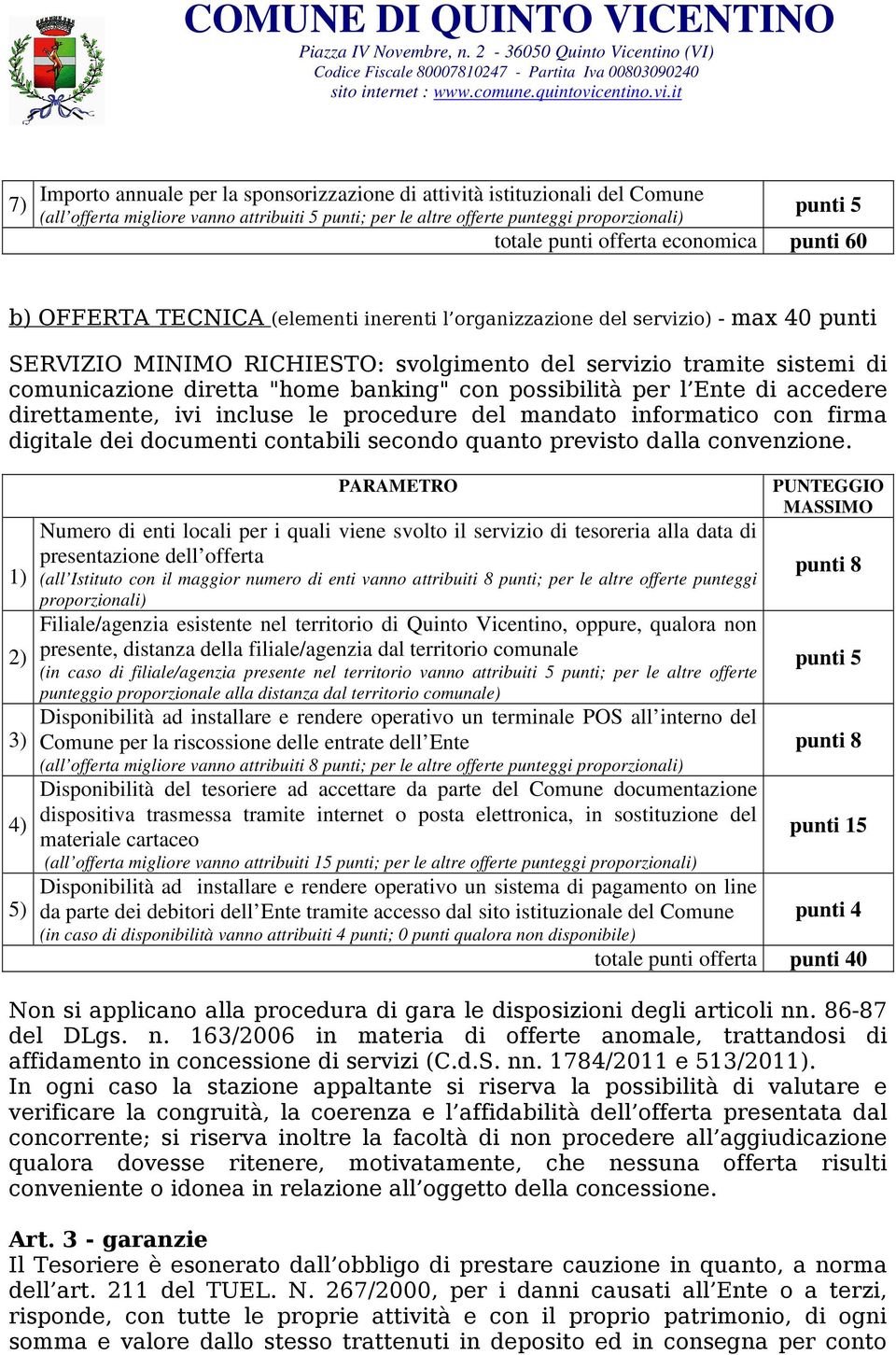 "home banking" con possibilità per l Ente di accedere direttamente, ivi incluse le procedure del mandato informatico con firma digitale dei documenti contabili secondo quanto previsto dalla