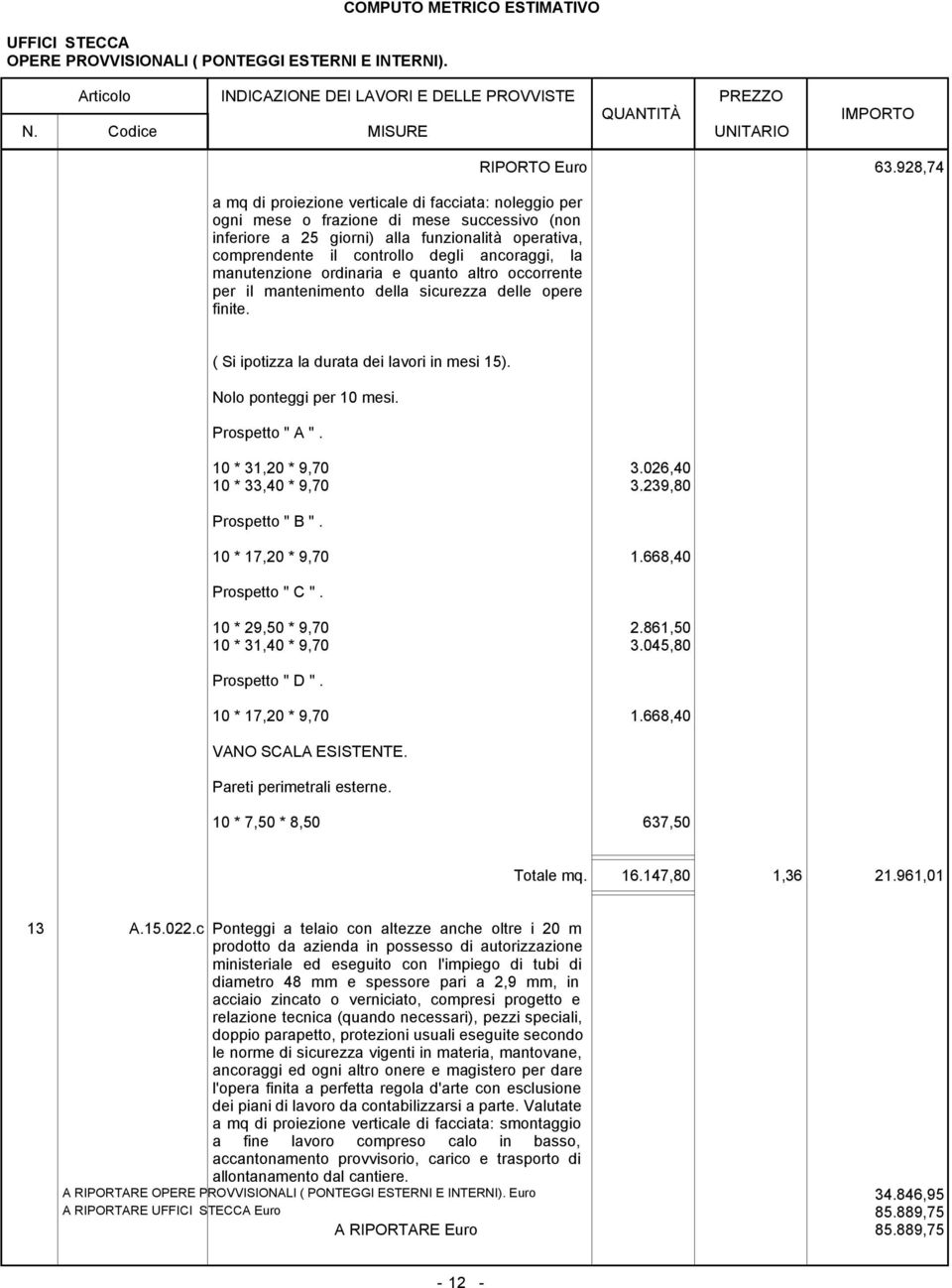 controllo degli ancoraggi, la manutenzione ordinaria e quanto altro occorrente per il mantenimento della sicurezza delle opere finite. RIPORTO Euro 63.