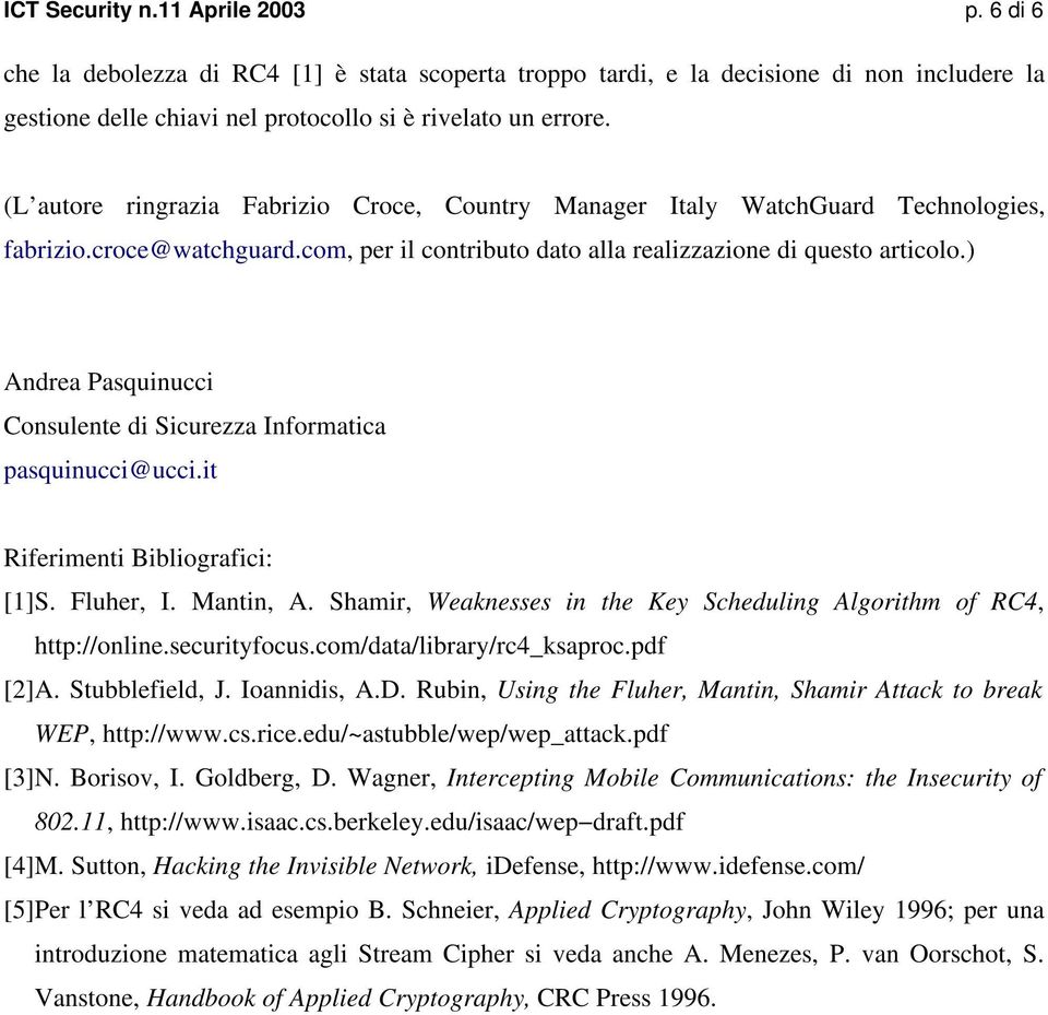 ) Andrea Pasquinucci Consulente di Sicurezza Informatica pasquinucci@ucci.it Riferimenti Bibliografici: [1]S. Fluher, I. Mantin, A.