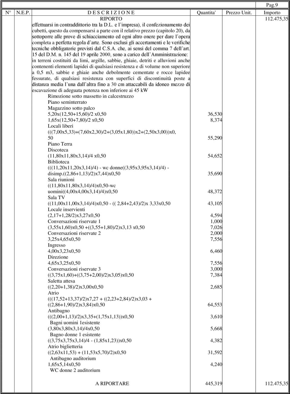 completa a perfetta regola d arte. Sono esclusi gli accertamenti e le verifiche tecniche obbligatorie previsti dal C.S.A. che, ai sensi del comma 7 dell art. 15 del D.M. n.