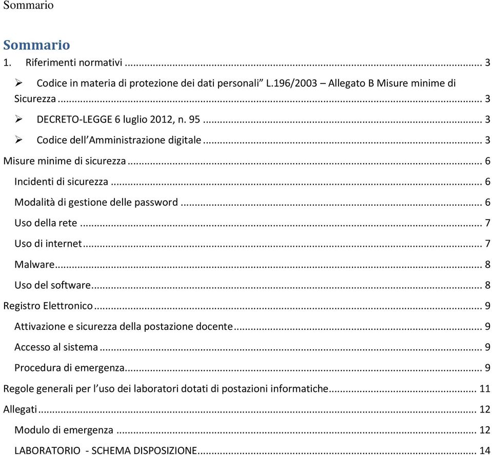 .. 6 Modalità di gestione delle password... 6 Uso della rete... 7 Uso di internet... 7 Malware... 8 Uso del software... 8 Registro Elettronico.