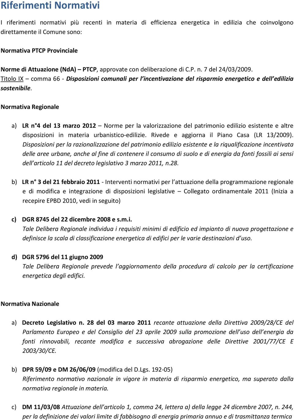 Normativa Regionale a) LR n 4 del 13 marzo 2012 Norme per la valorizzazione del patrimonio edilizio esistente e altre disposizioni in materia urbanistico-edilizie.