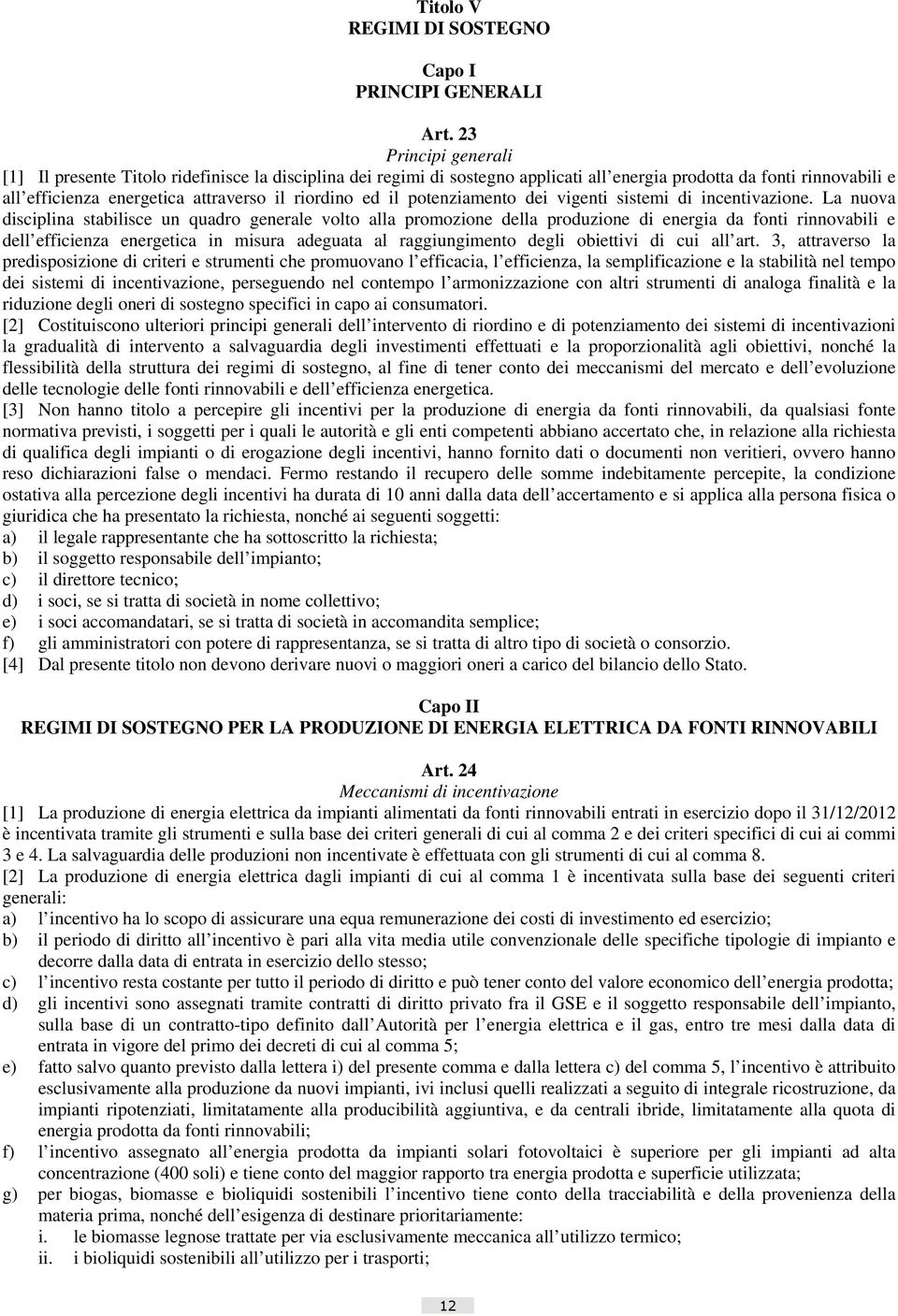 il potenziamento dei vigenti sistemi di incentivazione.