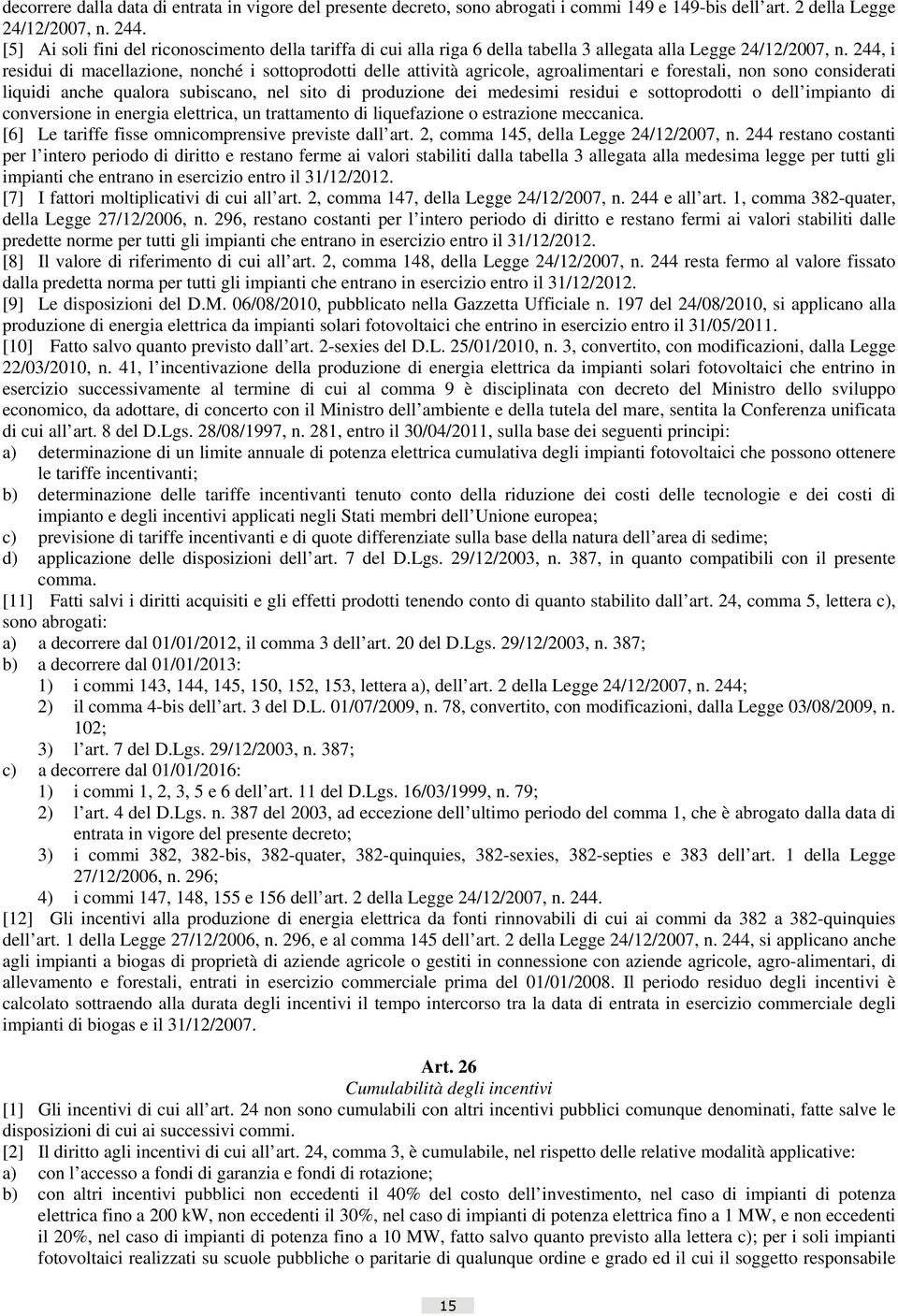 244, i residui di macellazione, nonché i sottoprodotti delle attività agricole, agroalimentari e forestali, non sono considerati liquidi anche qualora subiscano, nel sito di produzione dei medesimi