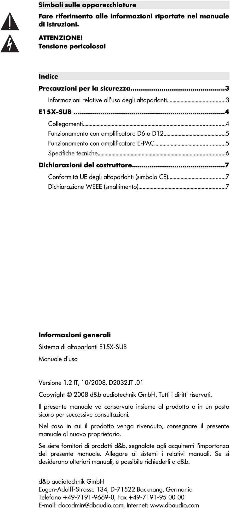 ..6 Dichiarazioni del costruttore...7 Conformità UE degli altoparlanti (simbolo CE)...7 Dichiarazione WEEE (smaltimento).