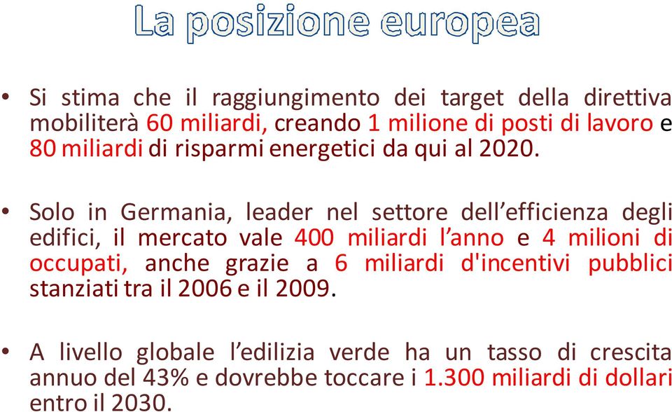 Solo in Germania, leader nel settore dell efficienza degli edifici, il mercato vale 400 miliardi l anno e 4 milioni di