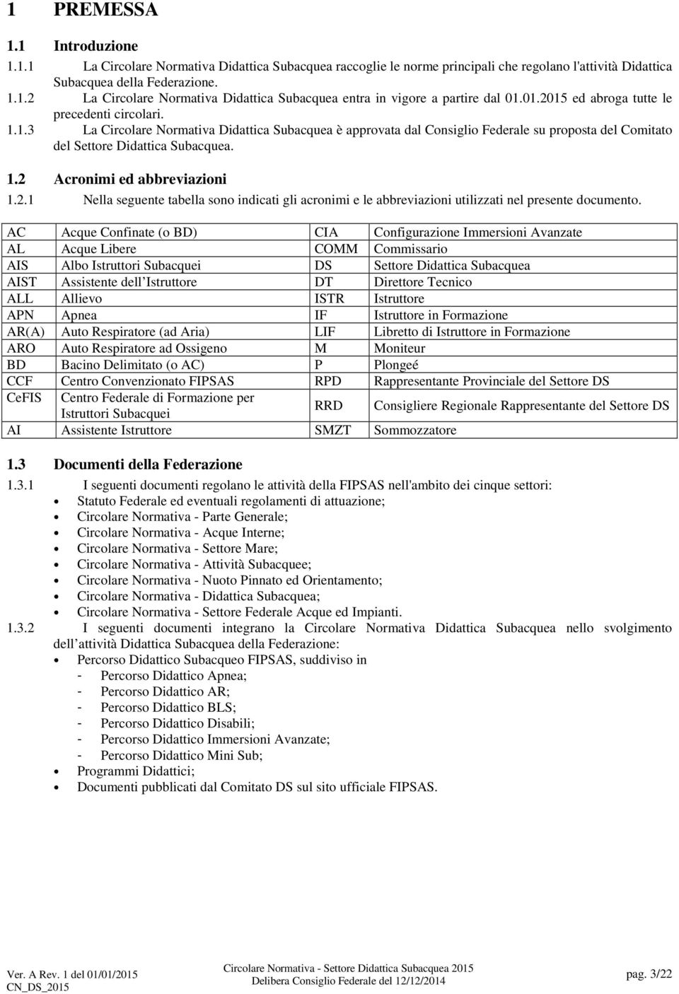 2.1 Nella seguente tabella sono indicati gli acronimi e le abbreviazioni utilizzati nel presente documento.