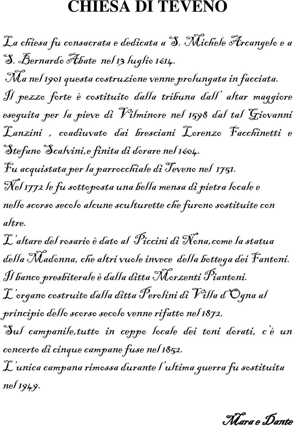 finita di dorare nel 1604. Fu acquistata per la parrocchiale di Teveno nel 1751.