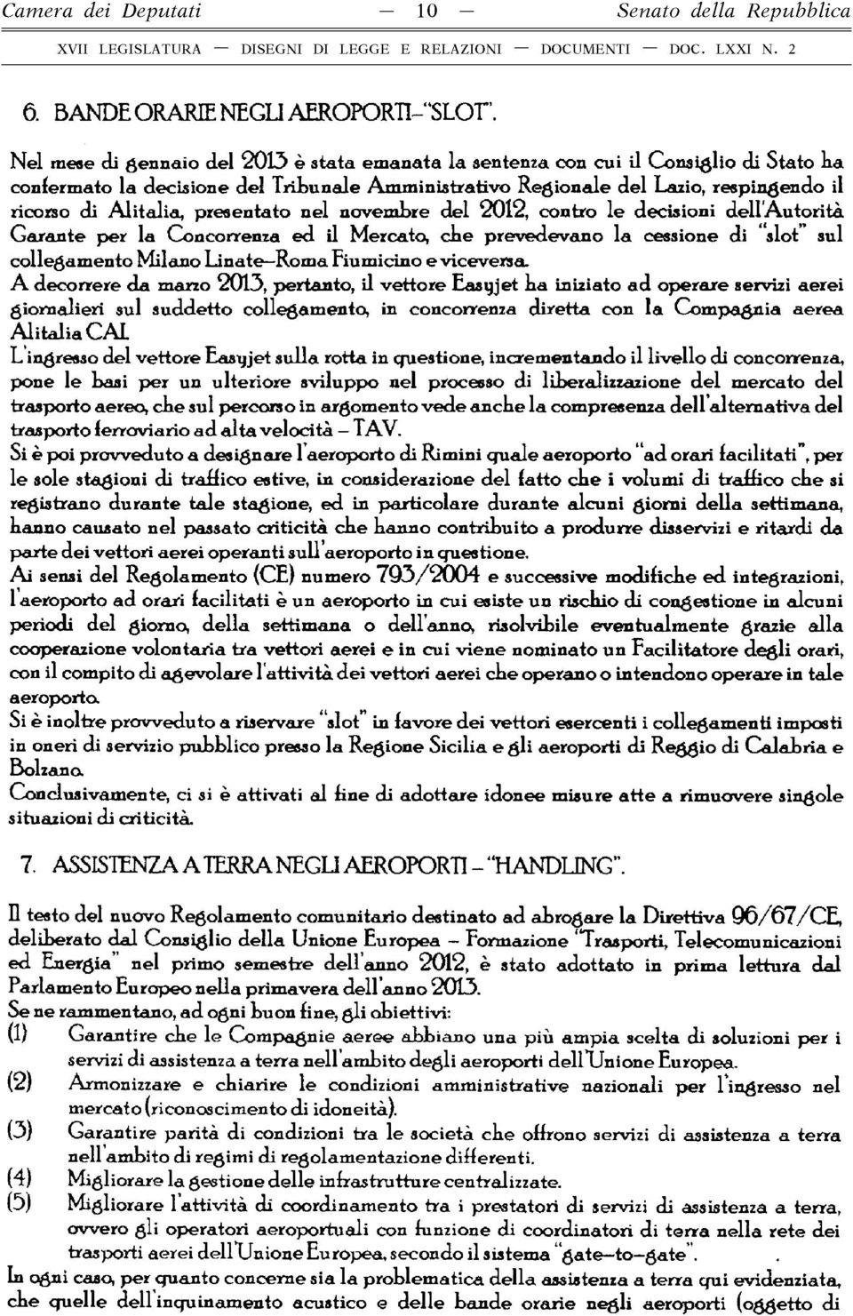 Alitalia, presentato nel novembre del 2012, contro le decisioni deliautorità Garante per la Concorrenza ed il Mercato, cbe prevedevano la cessione di slot sul collegamento Milano Linate-Roma
