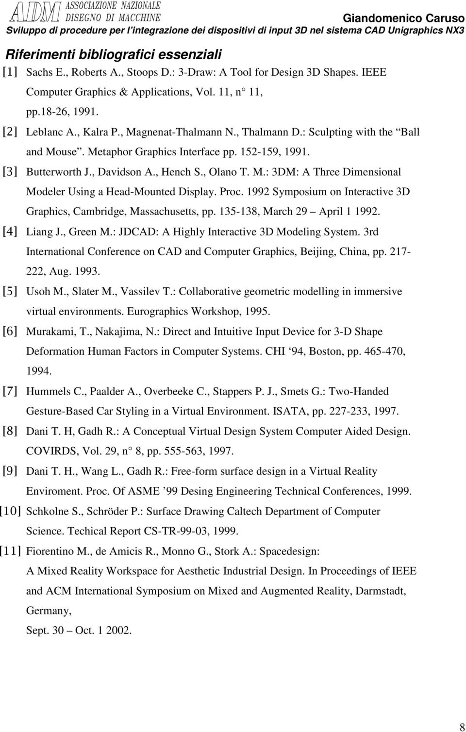 Proc. 1992 Symposium on Interactive 3D Graphics, Cambridge, Massachusetts, pp. 135-138, March 29 April 1 1992. [4] Liang J., Green M.: JDCAD: A Highly Interactive 3D Modeling System.