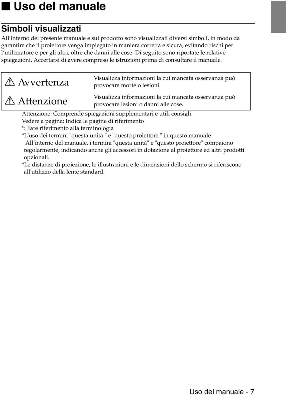 Accertarsi di avere compreso le istruzioni prima di consultare il manuale. Avvertenza Visualizza informazioni la cui mancata osservanza può provocare morte o lesioni.