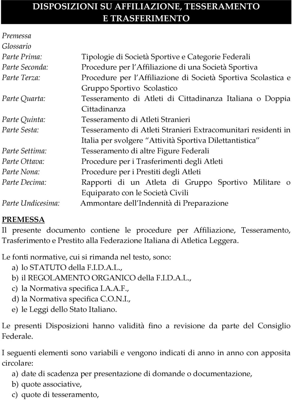 Scolastica e Gruppo Sportivo Scolastico Tesseramento di Atleti di Cittadinanza Italiana o Doppia Cittadinanza Tesseramento di Atleti Stranieri Tesseramento di Atleti Stranieri Extracomunitari