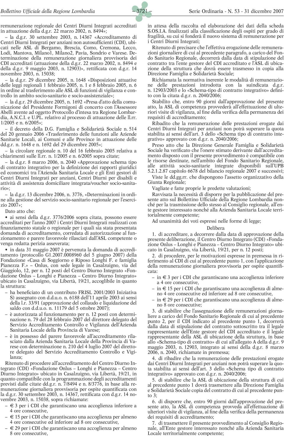 Varese. Determinazione della remunerazione giornaliera provvisoria dei CDI accreditati (attuazione della d.g.r. 22 marzo 2002, n. 8494 e della d.g.r. 9 maggio 2003, n. 12903)», rettificata con d.g.r. 14 novembre 2003, n.