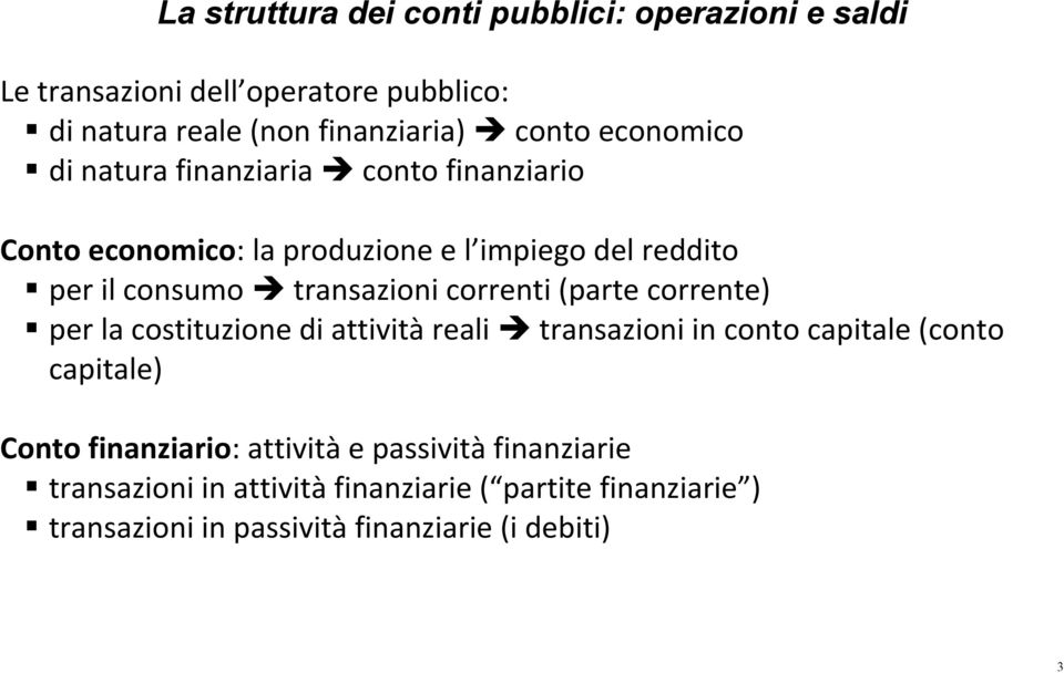 correnti (parte corrente) per la costituzione di attività reali transazioni in conto capitale (conto capitale) Conto finanziario: