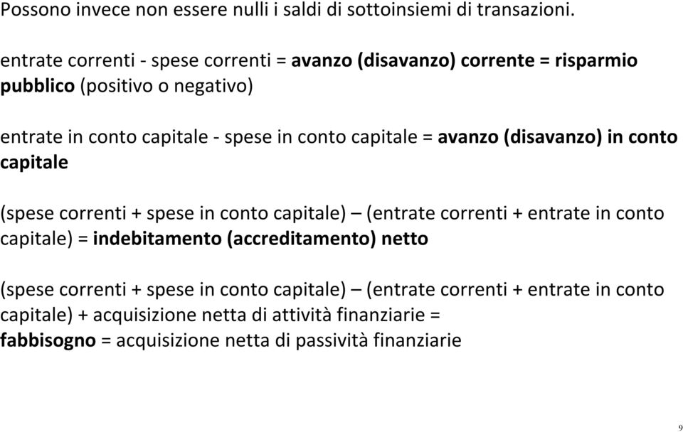 conto capitale = avanzo (disavanzo) in conto capitale (spese correnti + spese in conto capitale) (entrate correnti + entrate in conto capitale) =