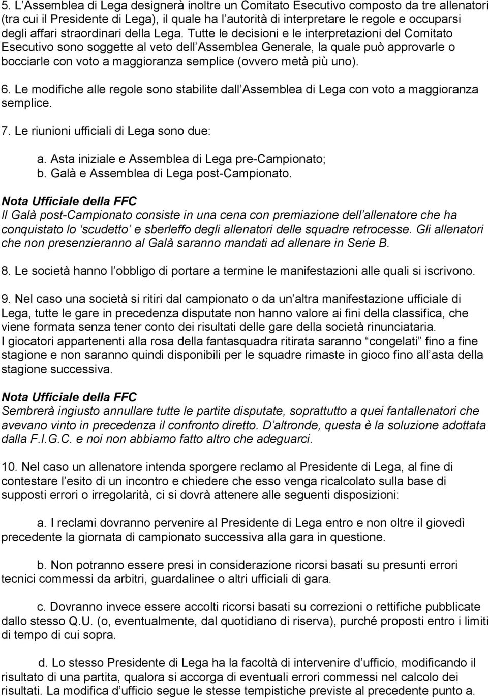 Tutte le decisioni e le interpretazioni del Comitato Esecutivo sono soggette al veto dell Assemblea Generale, la quale può approvarle o bocciarle con voto a maggioranza semplice (ovvero metà più uno).