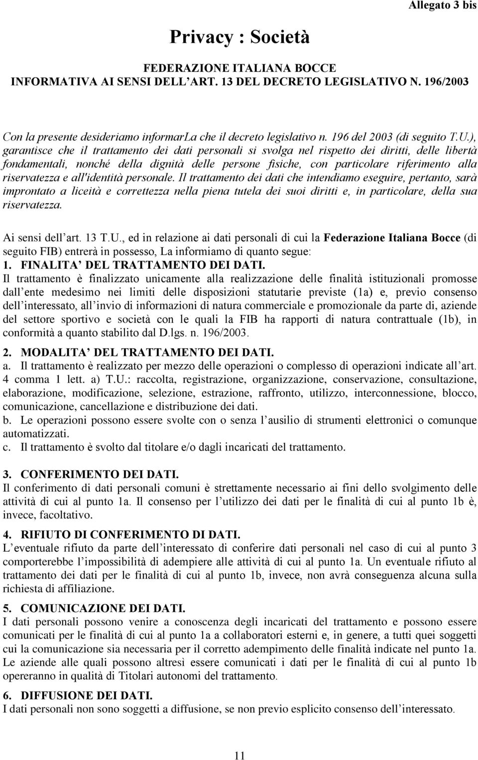 ), garantisce che il trattamento dei dati personali si svolga nel rispetto dei diritti, delle libertà fondamentali, nonché della dignità delle persone fisiche, con particolare riferimento alla