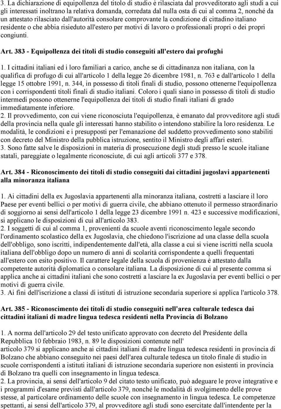 propri congiunti. Art. 383 - Equipollenza dei titoli di studio conseguiti all'estero dai profughi 1.