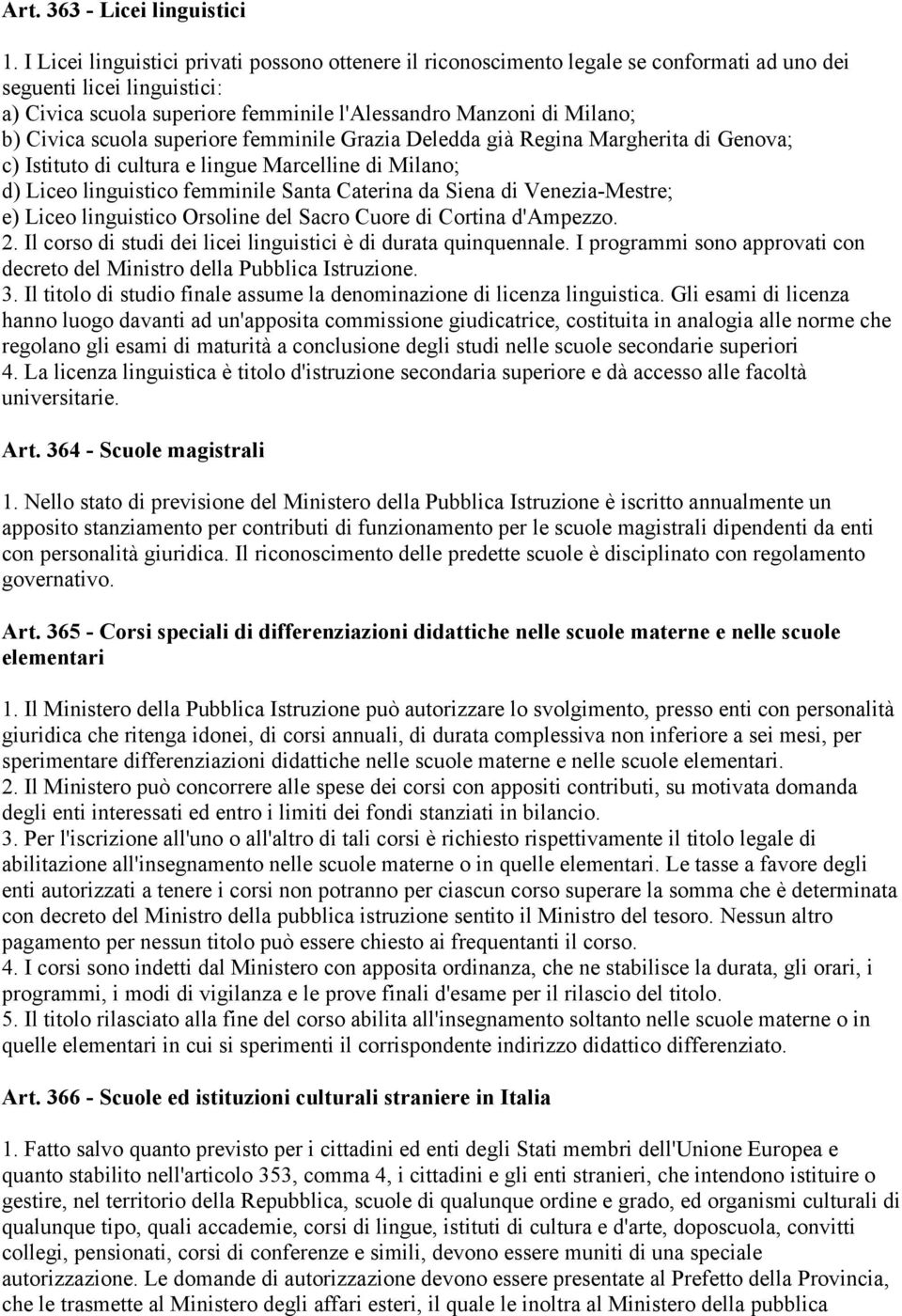 Civica scuola superiore femminile Grazia Deledda già Regina Margherita di Genova; c) Istituto di cultura e lingue Marcelline di Milano; d) Liceo linguistico femminile Santa Caterina da Siena di