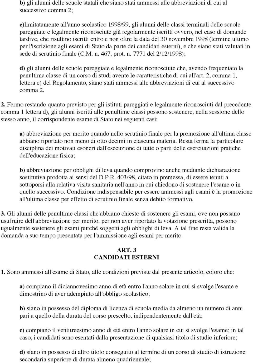 l'iscrizione agli esami di Stato da parte dei candidati esterni), e che siano stati valutati in sede di scrutinio finale (C.M. n.