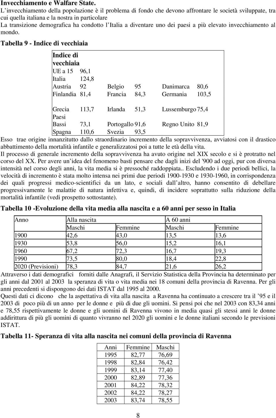 Italia a diventare uno dei paesi a più elevato invecchiamento al mondo.