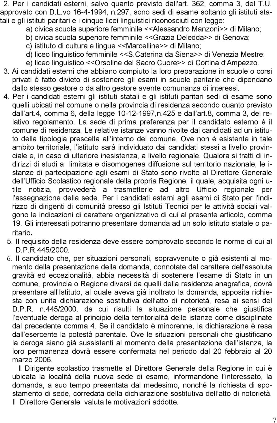 Milano; b) civica scuola superiore femminile <<Grazia Deledda>> di Genova; c) istituto di cultura e lingue <<Marcelline>> di Milano; d) liceo linguistico femminile <<S.