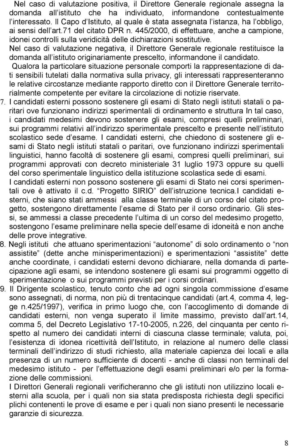 445/2000, di effettuare, anche a campione, idonei controlli sulla veridicità delle dichiarazioni sostitutive.