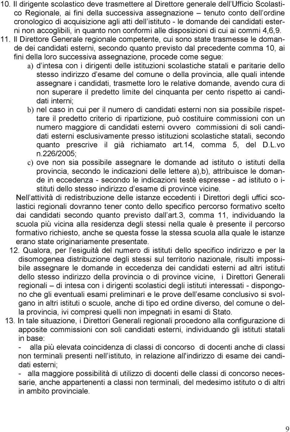 Il Direttore Generale regionale competente, cui sono state trasmesse le domande dei candidati esterni, secondo quanto previsto dal precedente comma 10, ai fini della loro successiva assegnazione,