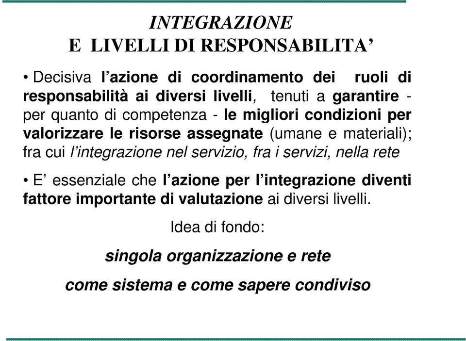 materiali); fra cui l integrazione nel servizio, fra i servizi, nella rete E essenziale che l azione per l integrazione