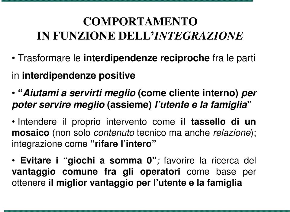 come il tassello di un mosaico (non solo contenuto tecnico ma anche relazione); integrazione come rifare l intero Evitare i giochi a