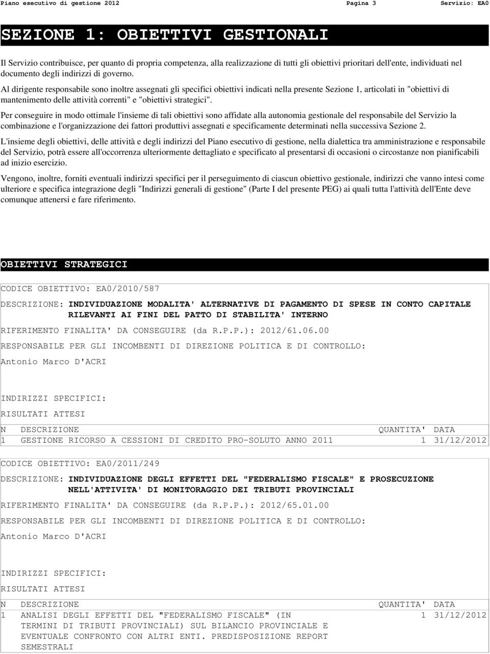 Al dirigente responsabile sono inoltre assegnati gli specifici obiettivi indicati nella presente Sezione 1, articolati in "obiettivi di mantenimento delle attività correnti" e "obiettivi strategici".