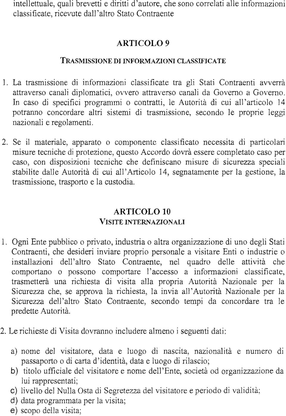 In caso di specifici programmi o contratti, le Autorità di cui a11 'articolo 14 potranno concordare altri sistemi di trasmissione, secondo le proprie leggi nazi onali e regolamenti. 2.