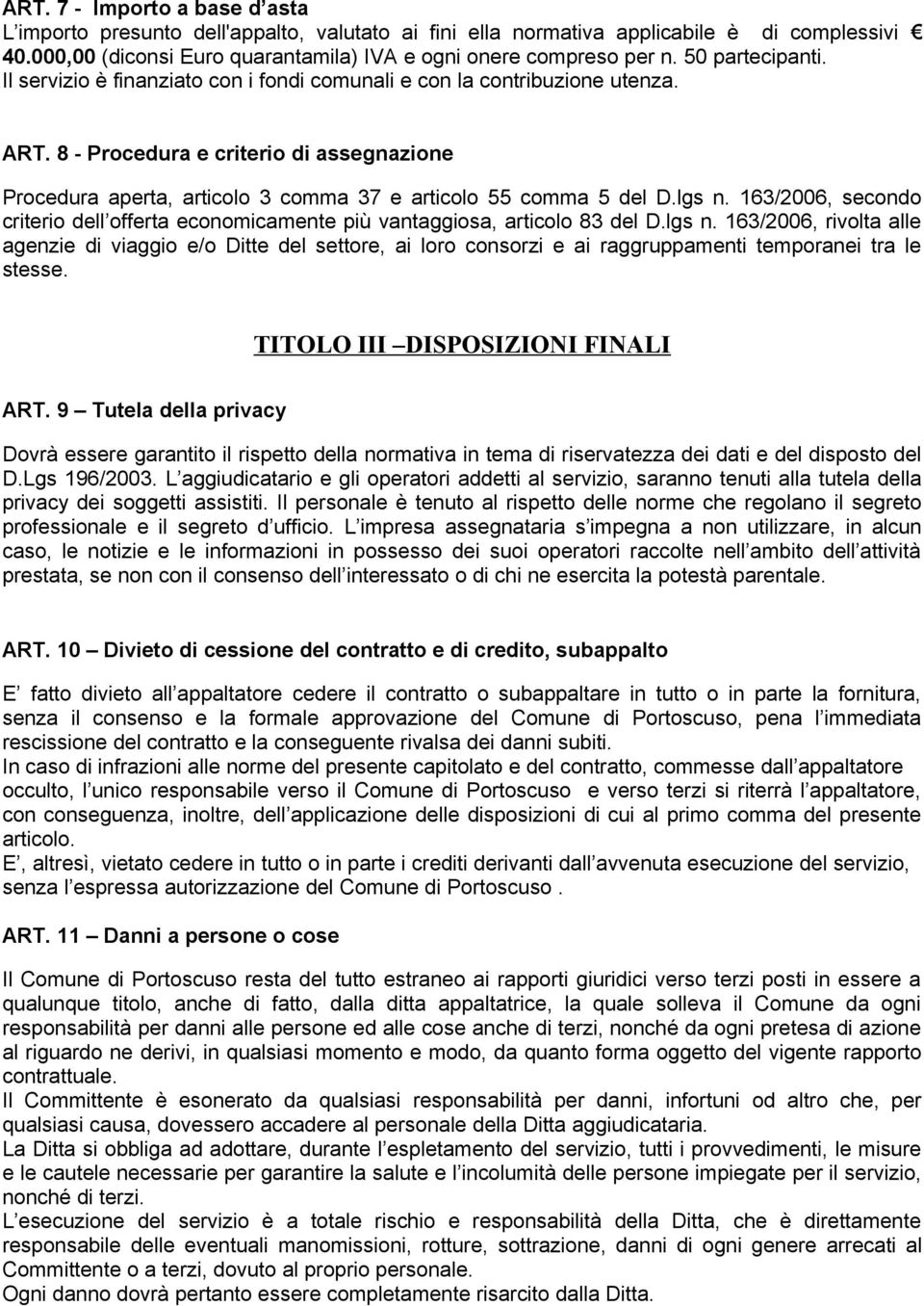 8 - Procedura e criterio di assegnazione Procedura aperta, articolo 3 comma 37 e articolo 55 comma 5 del D.lgs n.